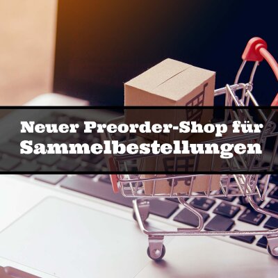 Neuer Preorder-Shop für Sammelbestellungen - Neuer Preorder-Shop für Sammelbestellungen