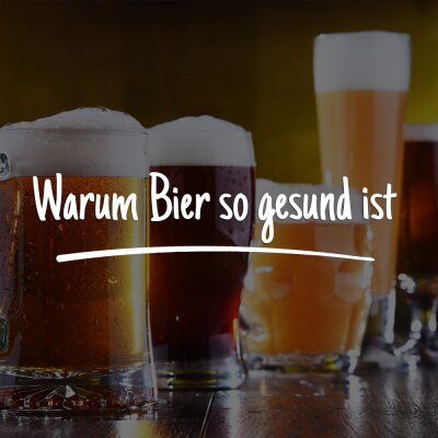 Warum Bier so gesund ist - Warum Bier so gesund ist