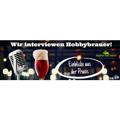 Wir interviewen Hobbybrauer - Wir interviewen Hobbybrauer