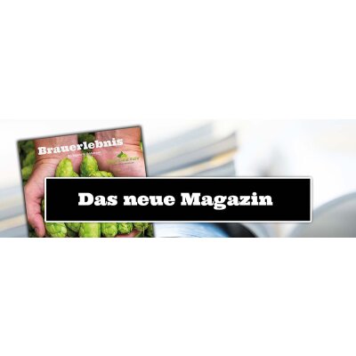 Unser neues Magazin: Brauerlebnis - Unser neues Magazin: Brauerlebnis